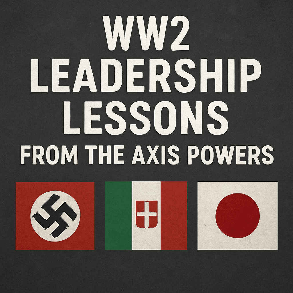 What Today's Leaders Can Learn from the Axis Leadership of WW2